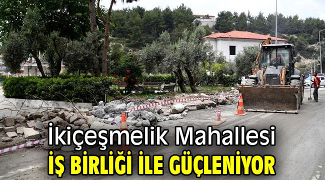 İkiçeşmelik Mahallesi iş birliği ile güçleniyor