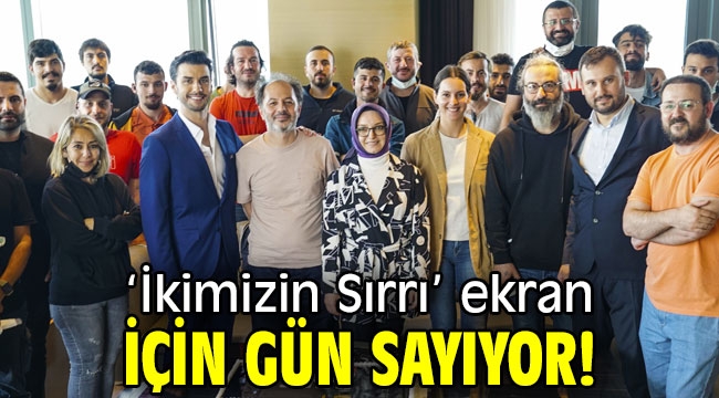 'İkimizin Sırrı' ekran için gün sayıyor!