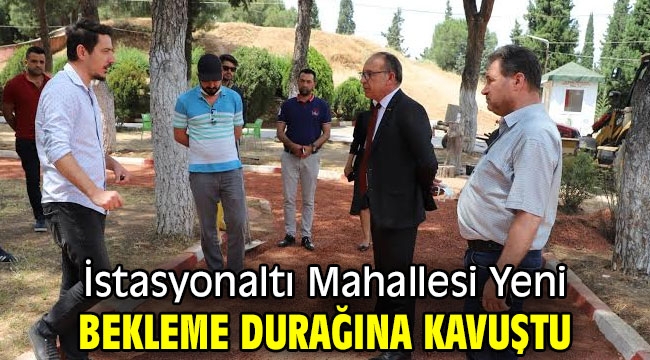 İstasyonaltı Mahallesi Yeni Bekleme Durağına Kavuştu