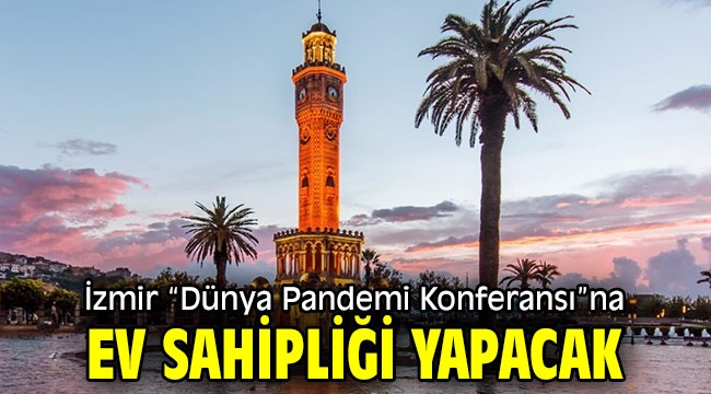 İzmir "Dünya Pandemi Konferansı"na ev sahipliği yapacak