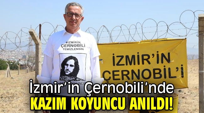 İzmir'in Çernobili'nde Kazım Koyuncu anıldı!