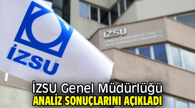 İZSU Genel Müdürlüğü analiz sonuçlarını açıkladıİZSU Genel Müdürlüğü analiz sonuçlarını açıkladı