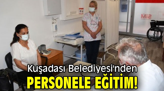 Kuşadası Belediyesi'nden personele eğitim!