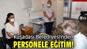 Kuşadası Belediyesi'nden personele eğitim!