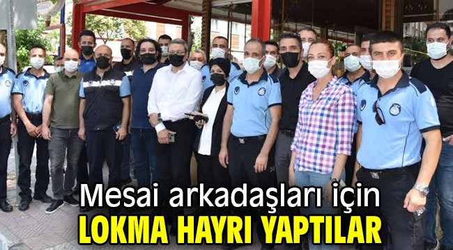 Mesai arkadaşları için lokma hayrı yaptılar