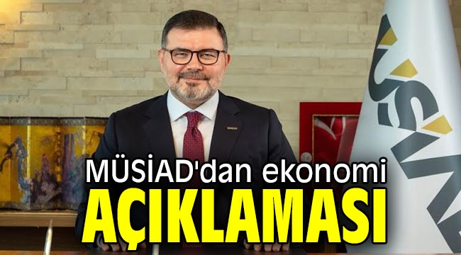 MÜSİAD'dan ekonomi açıklaması