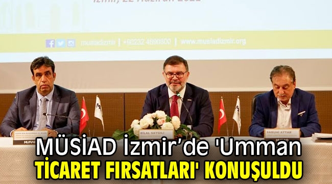 MÜSİAD İzmir'de 'Umman Ticaret Fırsatları' Konuşuldu 