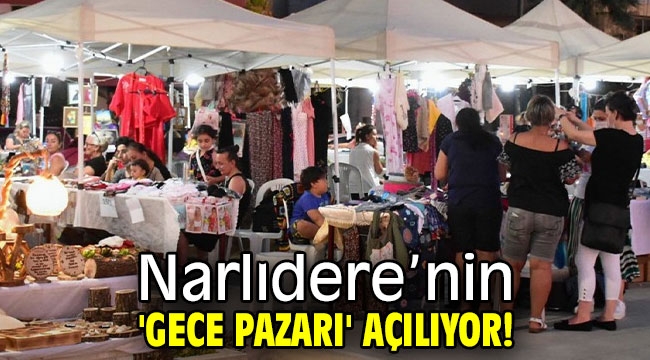 Narlıdere'nin 'Gece Pazarı' açılıyor!