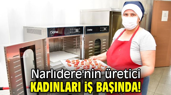 Narlıdere'nin üretici kadınları iş başında!