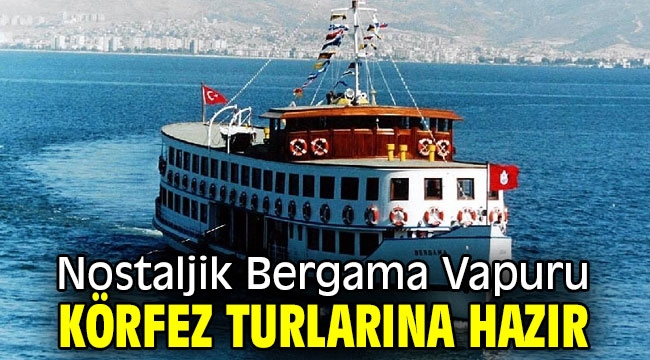 Nostaljik Bergama Vapuru Körfez turlarına hazır