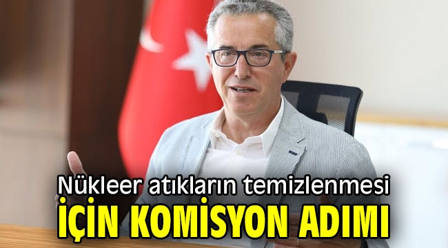 Nükleer atıkların temizlenmesi için komisyon adımı