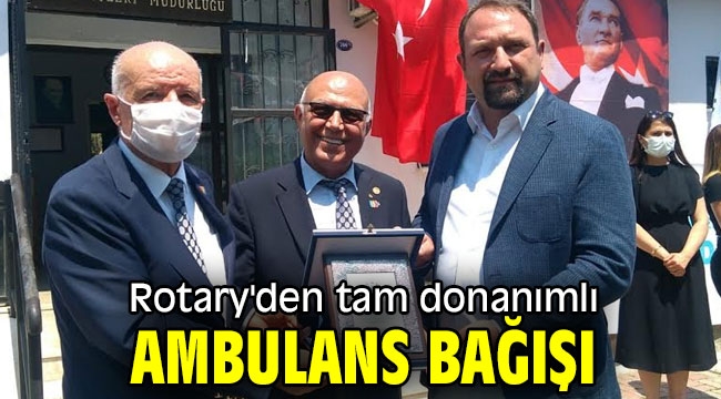 Rotary'den tam donanımlı ambulans bağışı