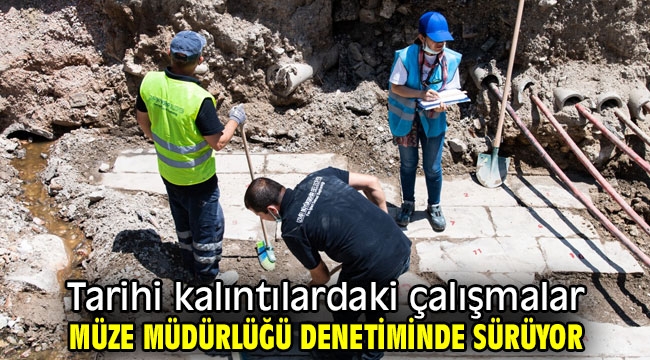 Tarihi kalıntılardaki çalışmalar Müze Müdürlüğü denetiminde sürüyor