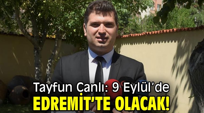 Tayfun Canlı: 9 Eylül'de Edremit'te olacak!