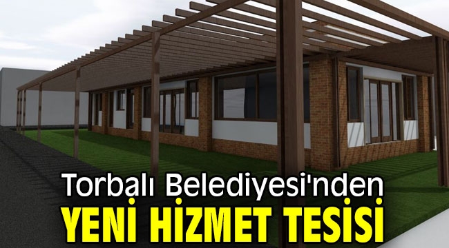 Torbalı Belediyesi'nden yeni hizmet tesisi