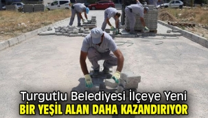Turgutlu Belediyesi İlçeye Yeni Bir Yeşil Alan Daha Kazandırıyor