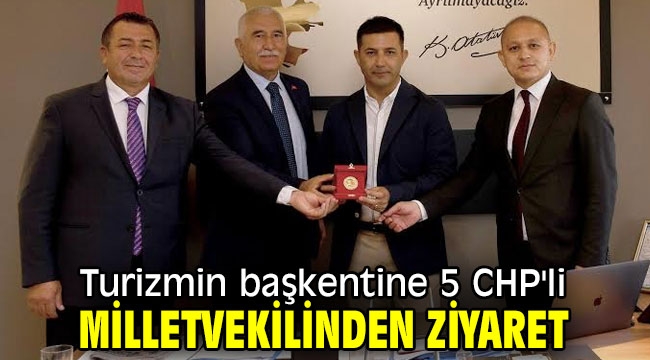 Turizmin başkentine 5 CHP'li milletvekilinden ziyaret