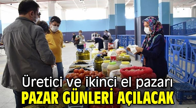 Üretici ve ikinci el pazarı pazar günleri açılacak