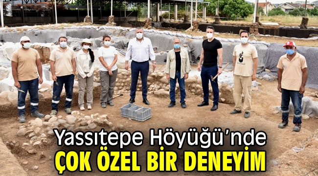 Yassıtepe Höyüğü'nde çok özel bir deneyim