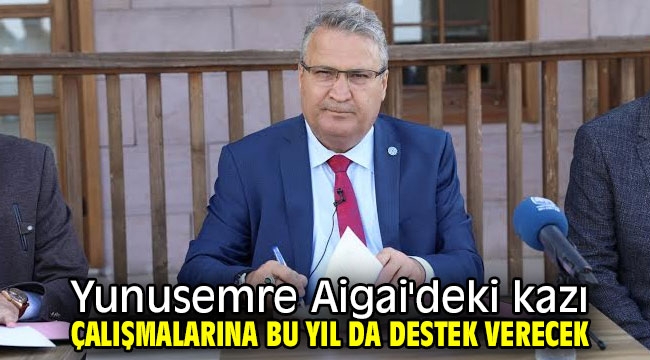 Yunusemre Aigai'deki kazı çalışmalarına bu yıl da destek verecek