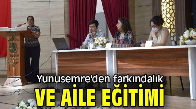  Yunusemre'den farkındalık ve aile eğitimi