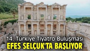14. Türkiye Tiyatro Buluşması Efes Selçuk'ta başlıyor