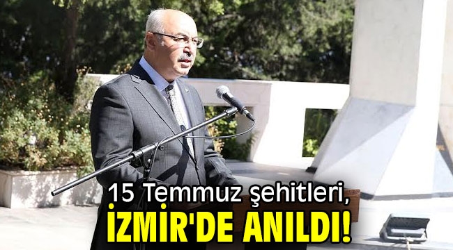 15 Temmuz şehitleri, İzmir'de anıldı!