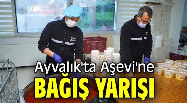 Ayvalık'ta Aşevi'ne bağış yarışı