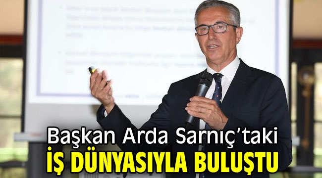 Başkan Arda Sarnıç'taki iş dünyasıyla buluştu