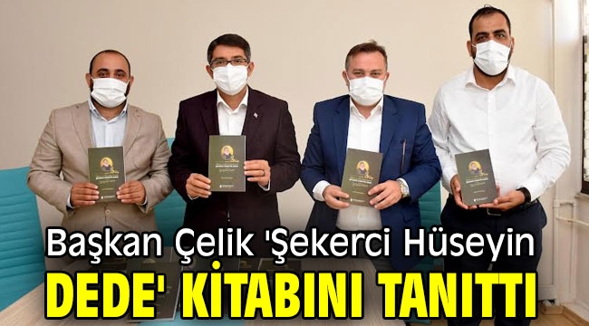 Başkan Çelik 'Şekerci Hüseyin Dede' kitabını tanıttı