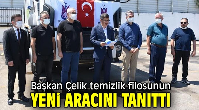 Başkan Çelik temizlik filosunun yeni aracını tanıttı