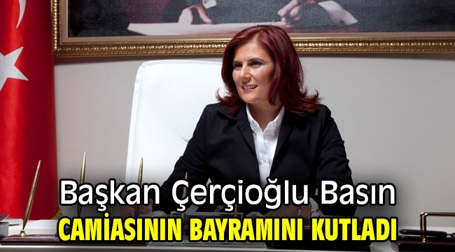 Başkan Çerçioğlu basın camiasının bayramını kutladı