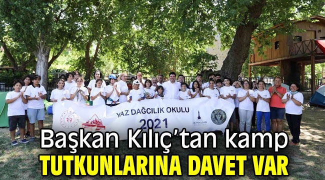 Başkan Kılıç'tan kamp tutkunlarına davet var