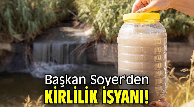 Başkan Soyer'den kirlilik isyanı!