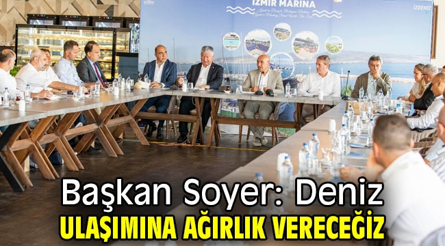 Başkan Soyer, Deniz ulaşımına ağırlık vereceğiz