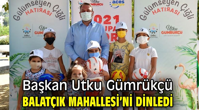 Başkan Utku Gümrükçü Balatçık Mahallesi'ni dinledi