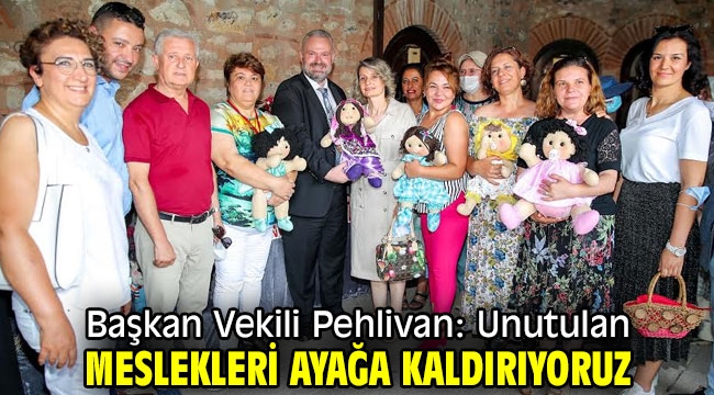 Başkan Vekili Pehlivan: Unutulan meslekleri ayağa kaldırıyoruz