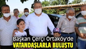 Başkanı Çerçi Ortaköy'de vatandaşlarla buluştu