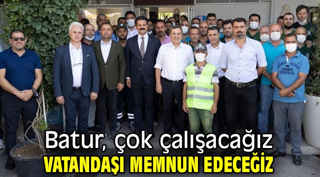 Batur, çok çalışacağız vatandaşı memnun edeceğiz