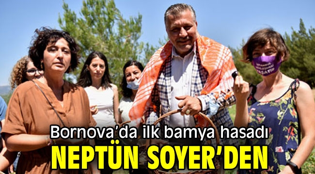 Bornova'da ilk bamya hasadı Neptün Soyer'den