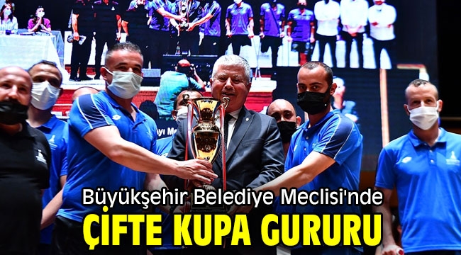 Büyükşehir Belediye Meclisi'nde çifte kupa gururu