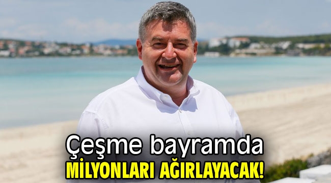 Çeşme bayramda milyonları ağırlayacak!