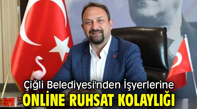 Çiğli Belediyesi'nden İşyerlerine Online Ruhsat Kolaylığı