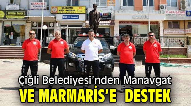 Çiğli Belediyesi'nden Manavgat ve Marmaris'e Destek