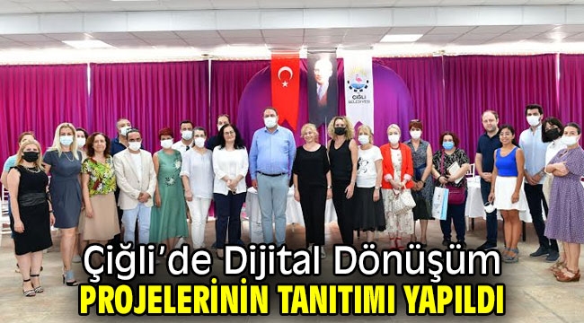 Çiğli'de Dijital Dönüşüm Projelerinin Tanıtımı Yapıldı