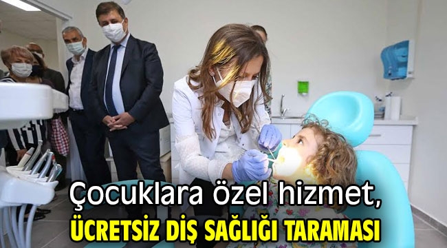 Çocuklara özel hizmet, ücretsiz diş sağlığı taraması