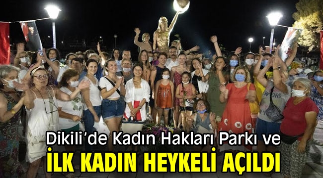 Dikili'de Kadın Hakları Parkı ve İlk Kadın Heykeli Açıldı