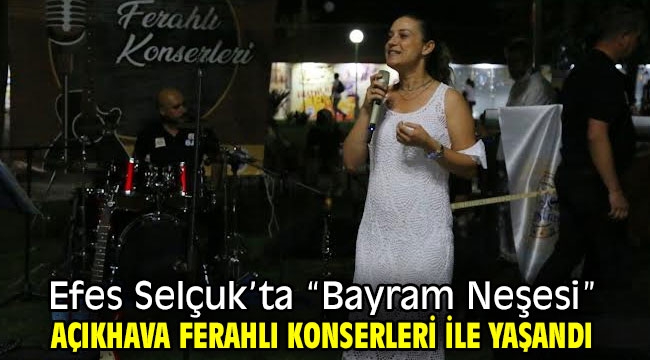 Efes Selçuk'ta "Bayram Neşesi" Açıkhava Ferahlı Konserleri ile yaşandı