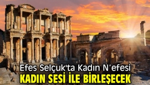 Efes Selçuk'ta Kadın N'efesi kadın sesi ile birleşecek