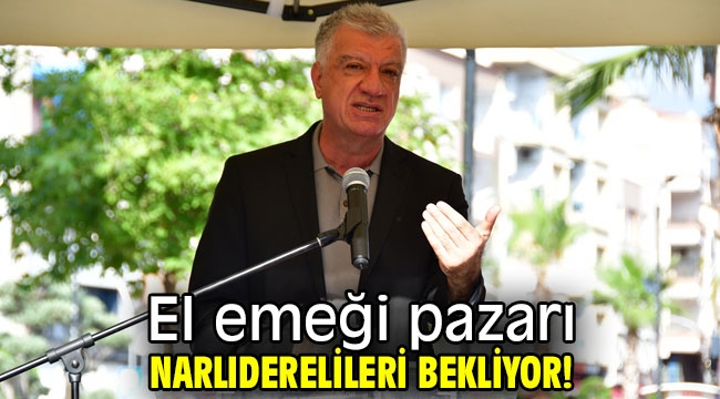 El emeği pazarı Narlıderelileri bekliyor!